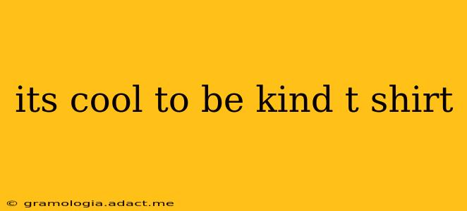 its cool to be kind t shirt