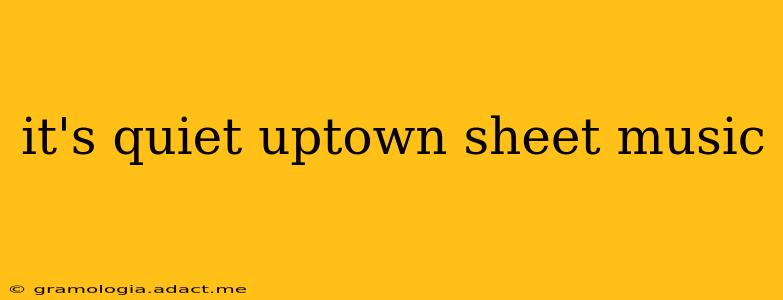 it's quiet uptown sheet music
