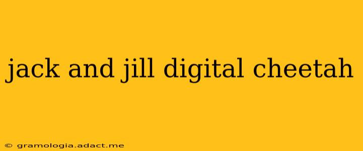 jack and jill digital cheetah