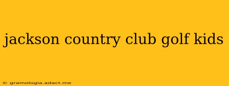 jackson country club golf kids
