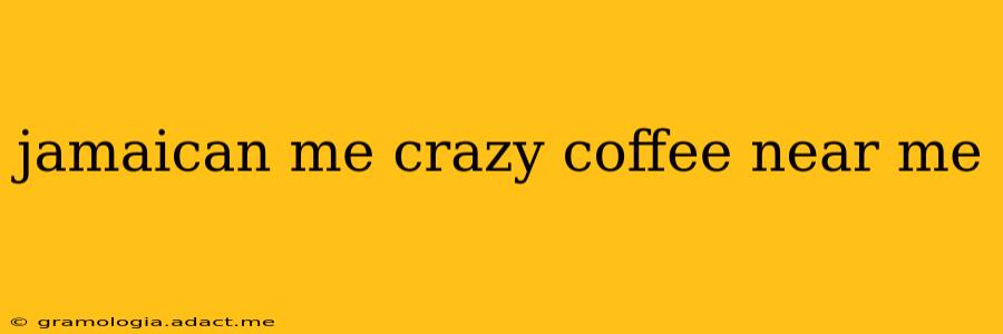 jamaican me crazy coffee near me