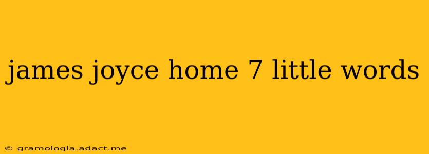 james joyce home 7 little words