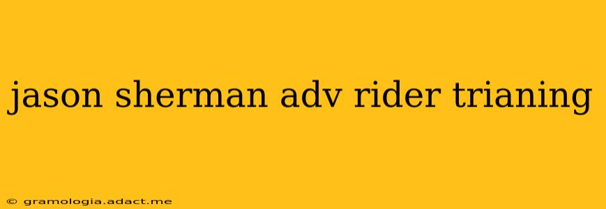 jason sherman adv rider trianing