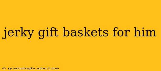 jerky gift baskets for him