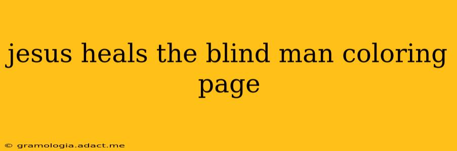 jesus heals the blind man coloring page