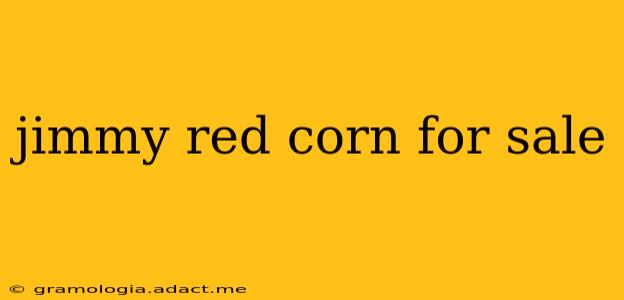 jimmy red corn for sale