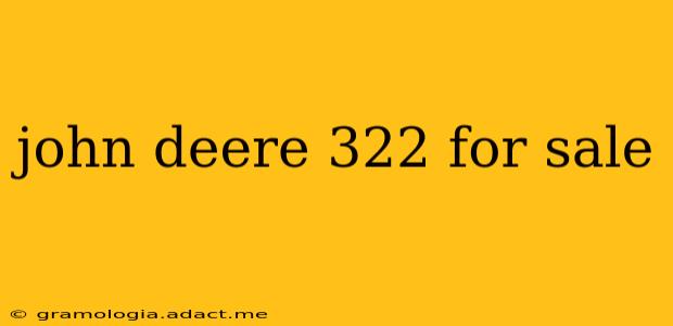 john deere 322 for sale