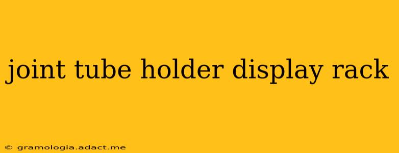 joint tube holder display rack