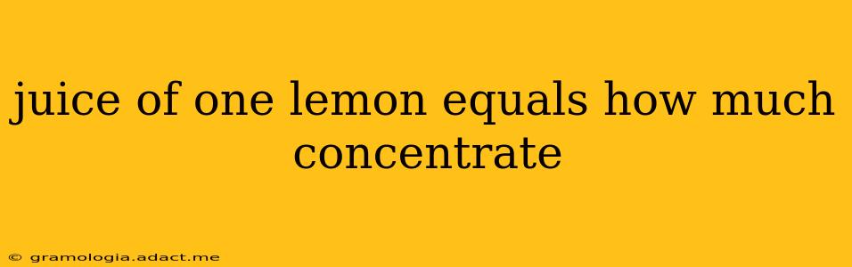 juice of one lemon equals how much concentrate