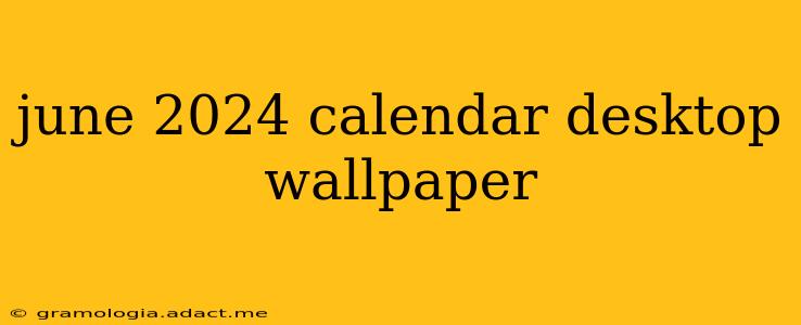 june 2024 calendar desktop wallpaper