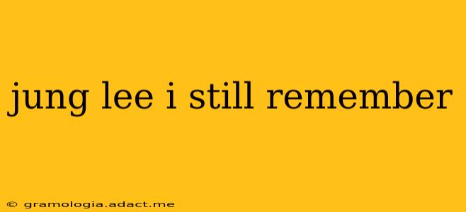 jung lee i still remember