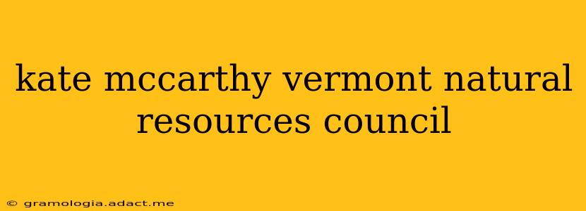 kate mccarthy vermont natural resources council