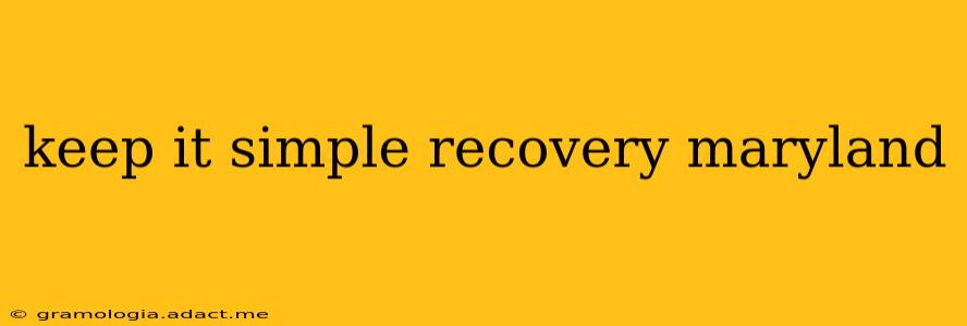 keep it simple recovery maryland