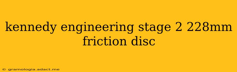 kennedy engineering stage 2 228mm friction disc