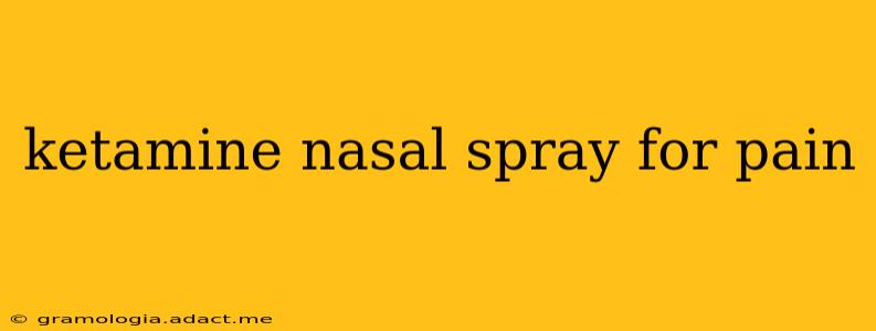 ketamine nasal spray for pain