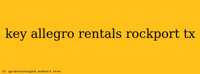 key allegro rentals rockport tx