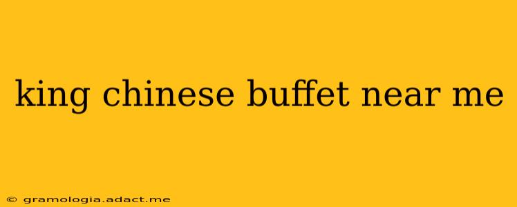 king chinese buffet near me