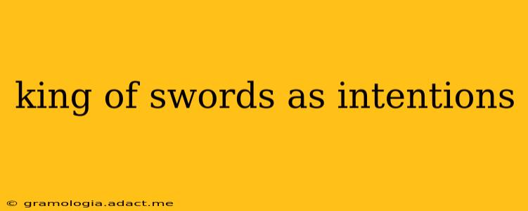 king of swords as intentions