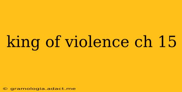 king of violence ch 15
