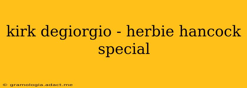 kirk degiorgio - herbie hancock special