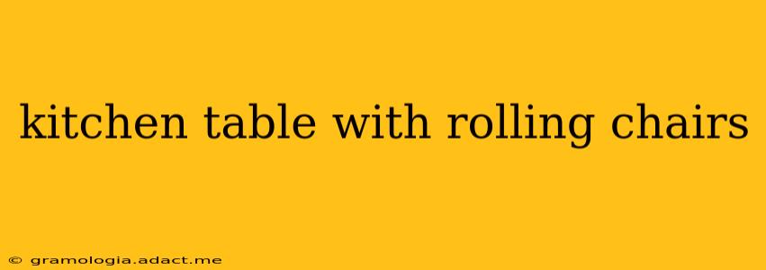 kitchen table with rolling chairs