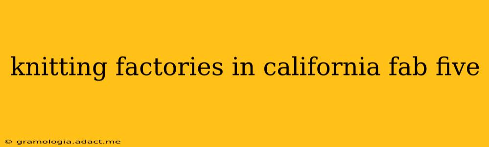 knitting factories in california fab five