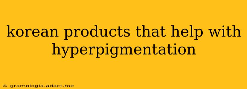 korean products that help with hyperpigmentation