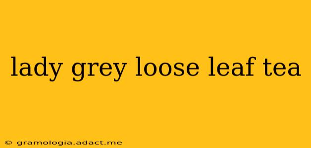 lady grey loose leaf tea