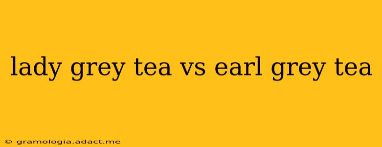 lady grey tea vs earl grey tea
