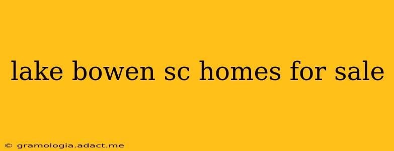 lake bowen sc homes for sale