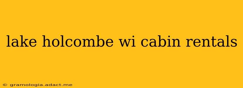 lake holcombe wi cabin rentals