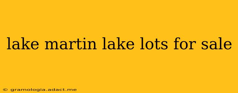 lake martin lake lots for sale