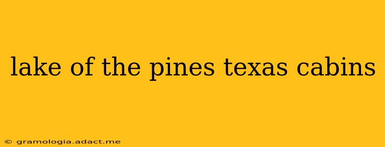lake of the pines texas cabins