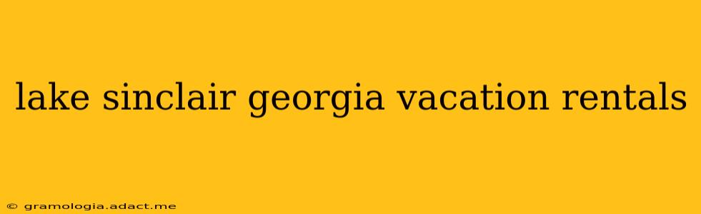 lake sinclair georgia vacation rentals