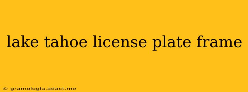 lake tahoe license plate frame