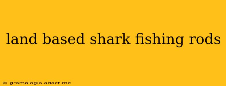 land based shark fishing rods