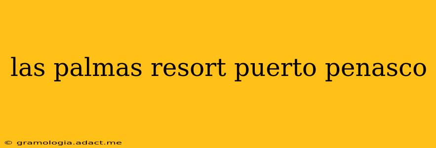 las palmas resort puerto penasco