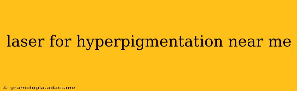 laser for hyperpigmentation near me