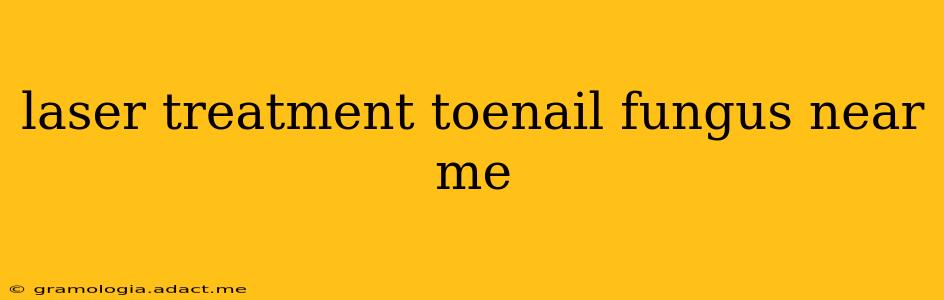 laser treatment toenail fungus near me