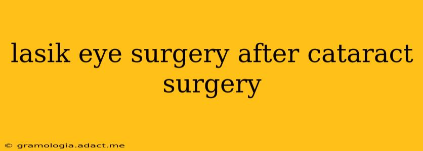 lasik eye surgery after cataract surgery