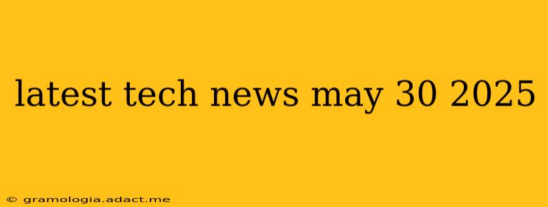 latest tech news may 30 2025