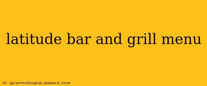 latitude bar and grill menu
