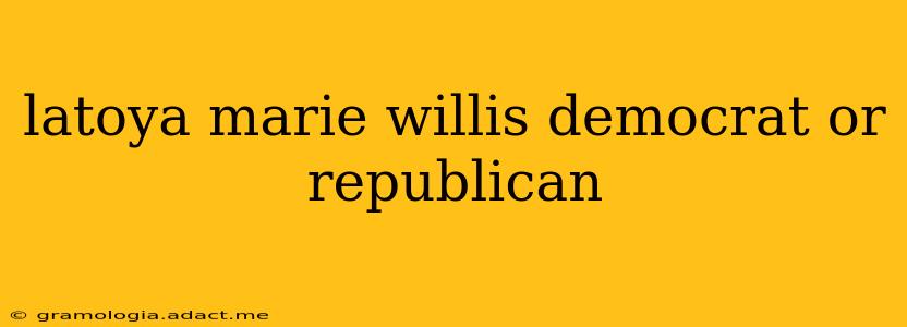 latoya marie willis democrat or republican