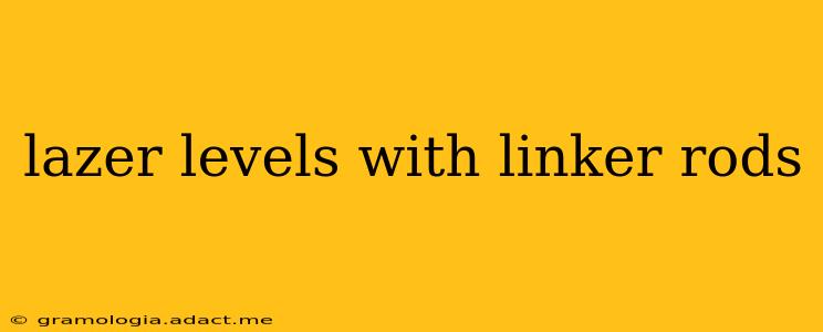 lazer levels with linker rods