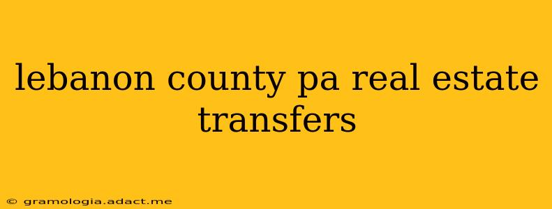 lebanon county pa real estate transfers