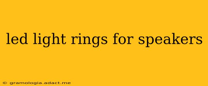 led light rings for speakers