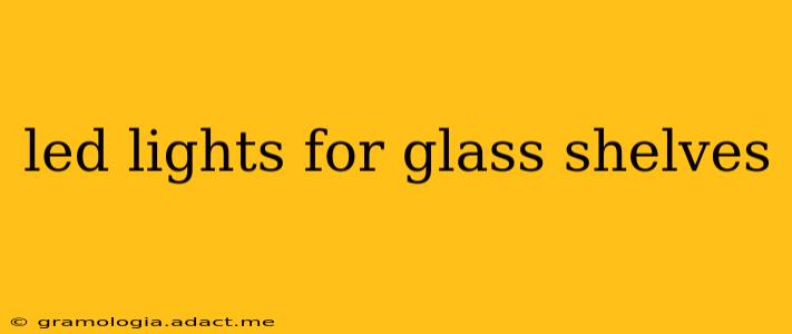 led lights for glass shelves
