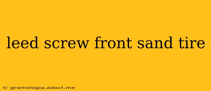 leed screw front sand tire