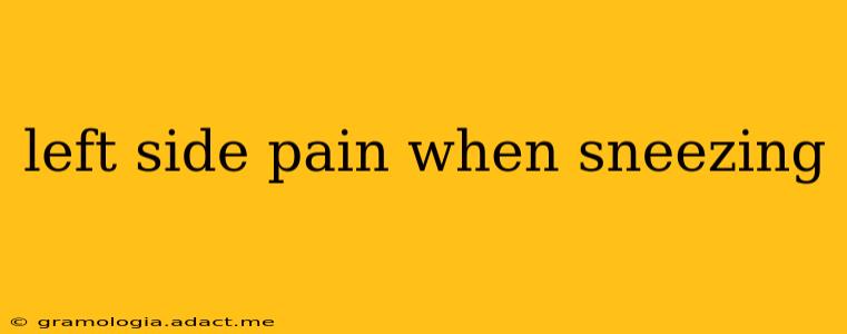 left side pain when sneezing