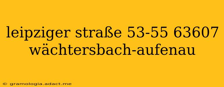 leipziger straße 53-55 63607 wächtersbach-aufenau